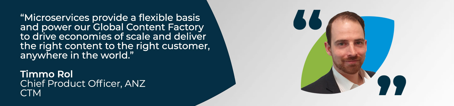 Banner - "microservices provide a flexible basis and power our Global Content Factory to drive economies of scale and deliver the right content to the right customer, anywhere in the world" quote from CTM's Chief Product Officer
