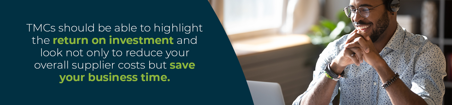 TMCs should be able to highlight the ROI and save your business time. 