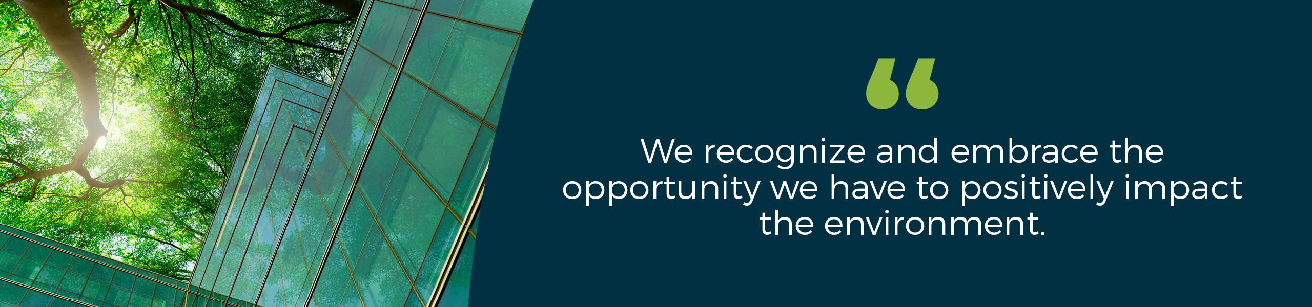 Banner - "We recognize and embrace the opportunity we have to positively impact the environment"