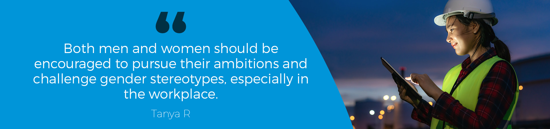 Tanya R Quote: "Both men and women should be encouraged to pursue their ambitions and challenge gender stereotypes, especially in the workplace."
