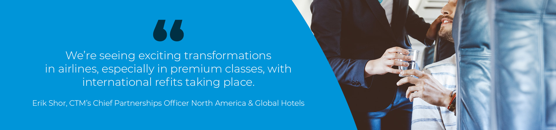 We're seeing exciting transformations in airlines, especially in premium classes.