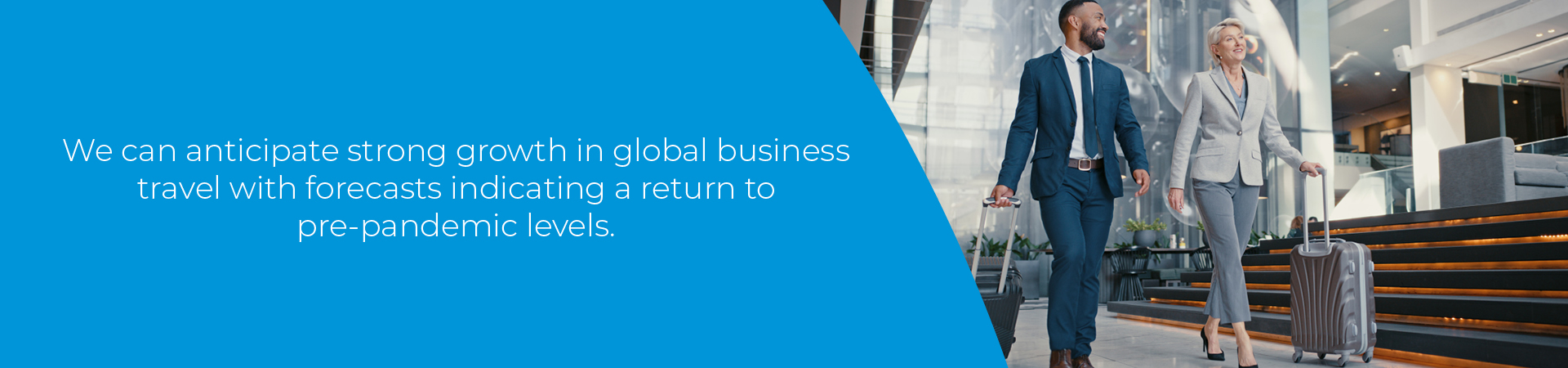 We can anticipate strong growth in global business travel with forecasts indicating a return to pre-pandemic levels.