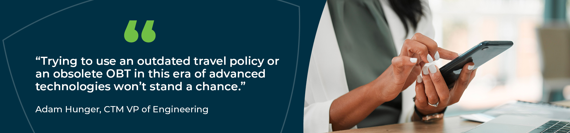 "Trying to use an outdated travel policy or an obsolete online booking tool (OBT) in this era of advanced technologies won't stand a chance."