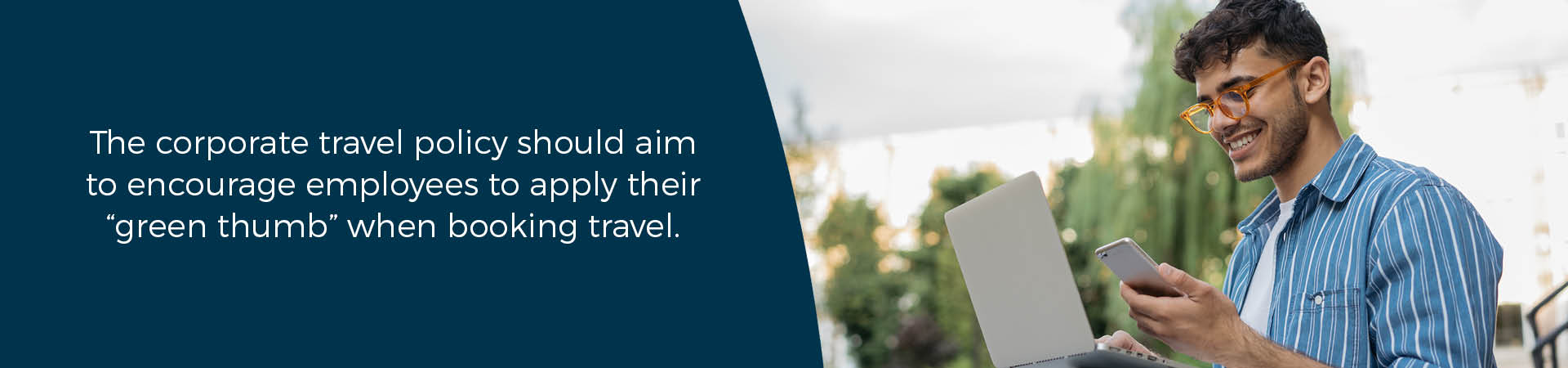 The corporate travel policy should aim to encourage employees to apply their ‘green thumb’ when booking travel.   