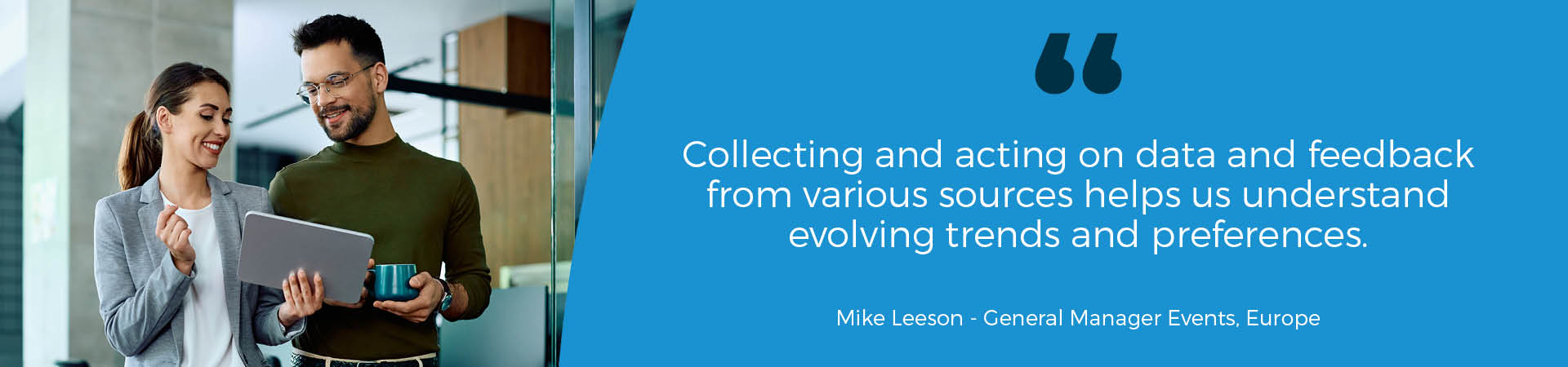 Event professionals - Collecting and acting on data and feedback from various sources helps us understand evolving trends and preferences.