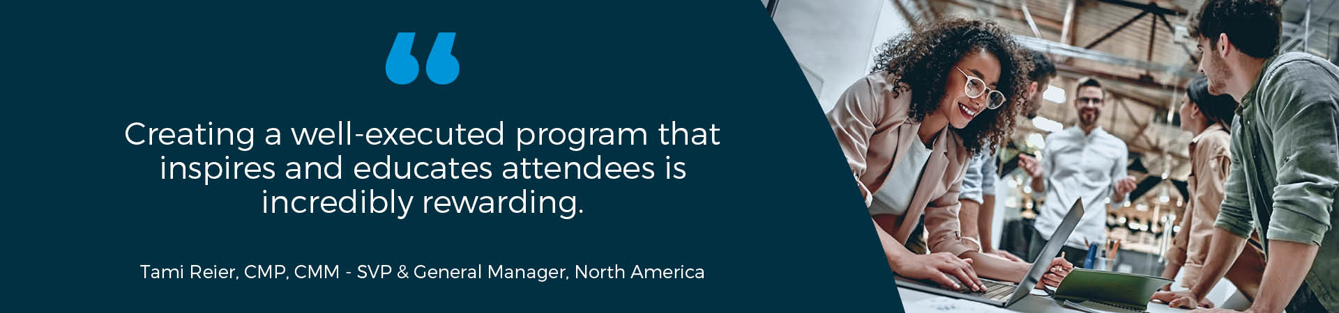 Event professionals - Creating a well-executed program that inspires and educates attendees is incredibly rewarding.