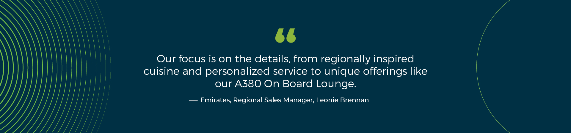 Our focus is on the details, from regionally inspired cuisine and personalized service to unique offerings like our A380 On Board Lounge. - Emirates Business Class lounge