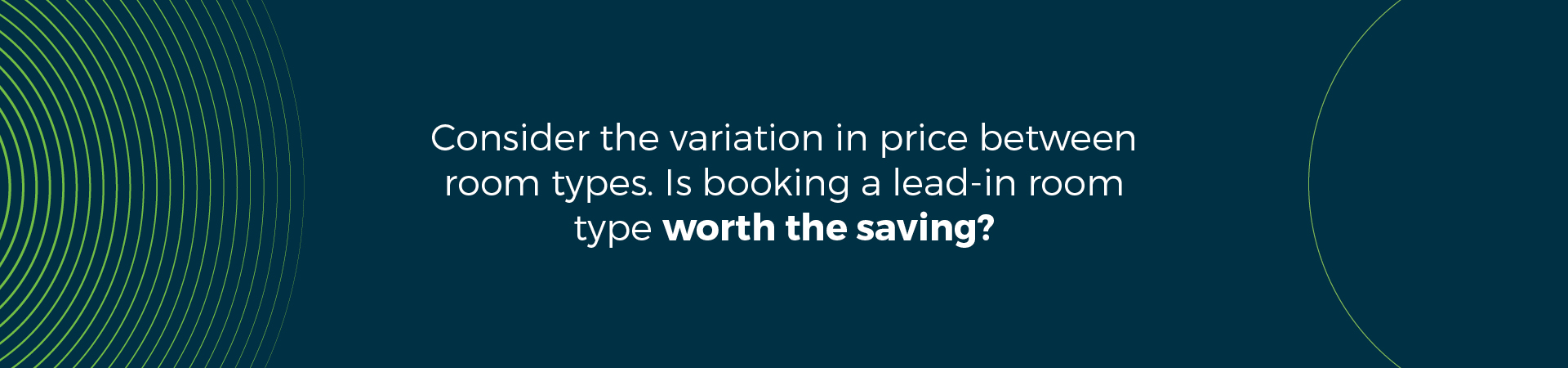 Consider the variation in price between room types. Is booking a lead-in room type worth the saving?