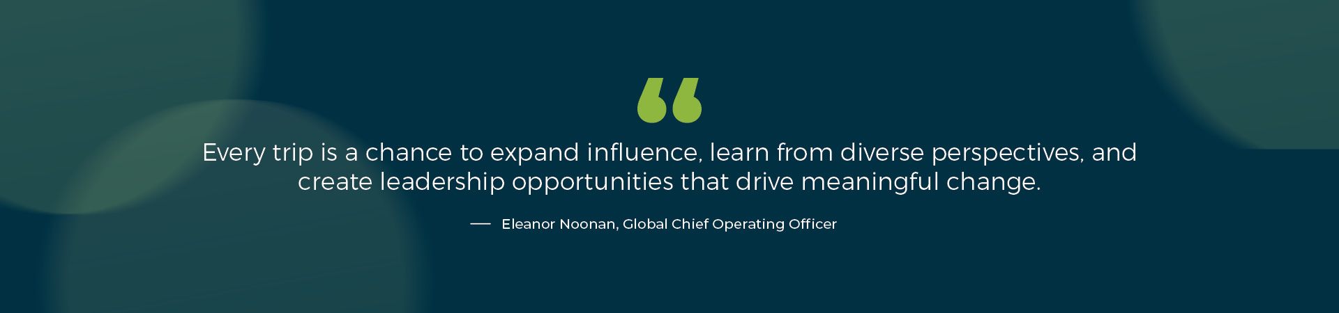 "Every trip is a chance to expand influence, learn from diverse perspectives and create leadership opportunities that drive meaningful change.” - Ealeanor Noonan - women business travel