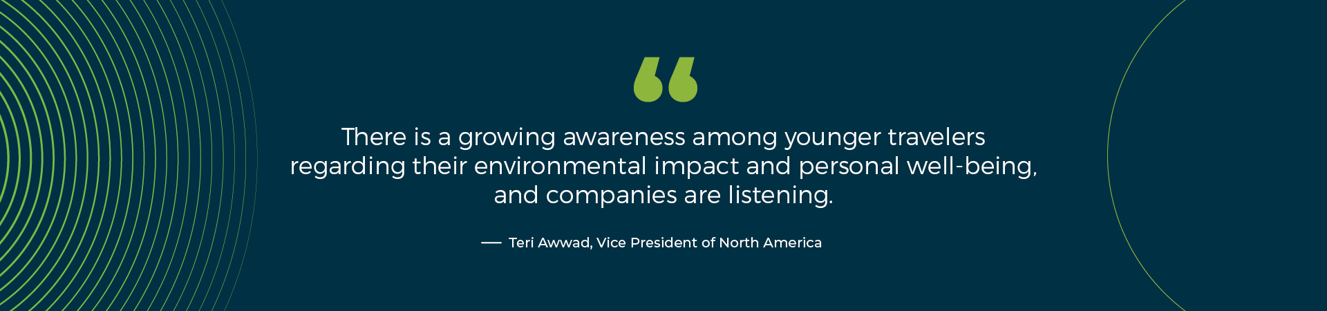 "“There is a growing awareness among younger travelers regarding their environmental impact and personal wellbeing, and companies are listening." - Terri Awwad
