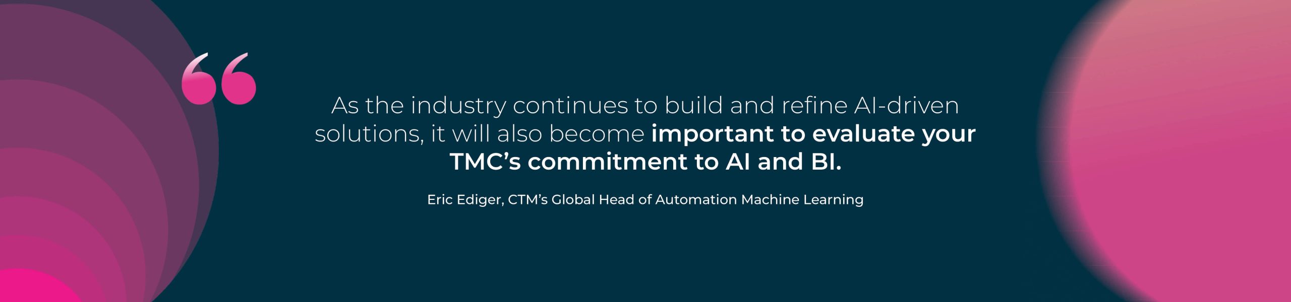"As the industry continues to build and refine AI-driven solutions, it will also become important to evaluate your TMC's commitment to AI and BI."