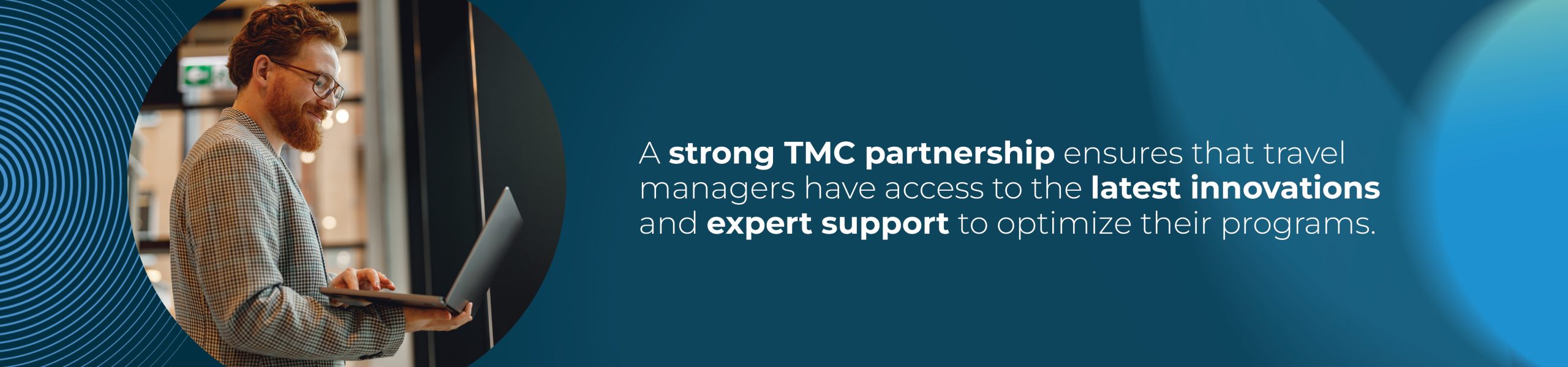 "A strong TMC partnership ensures that travel managers have access to the latest innovations and expert support to optimize their programs."